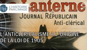 L'anticléricalisme à l'origine de la loi de 1905