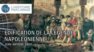 ÉDIFICATION DE LA LÉGENDE NAPOLÉONIENNE