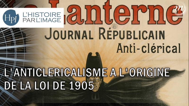 L'anticléricalisme à l'origine de la loi de 1905